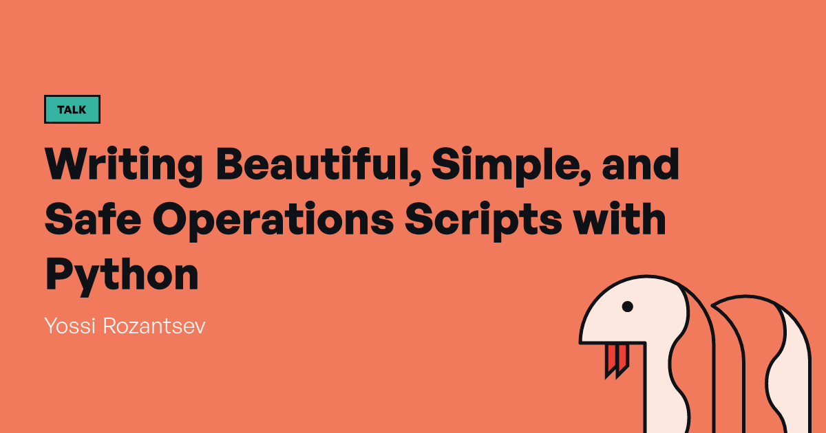 Writing Beautiful, Simple, and Safe Operations Scripts with Python ...